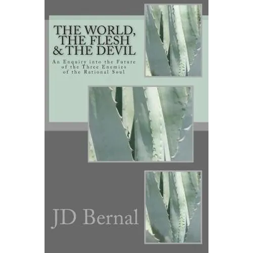 The World, the Flesh & the Devil: An Enquiry Into the Future of the Three Enemies of the Rational Soul - Paperback
