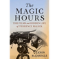 The Magic Hours: The Films and Hidden Life of Terrence Malick - Hardcover