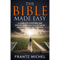 The Bible Made Easy: A Complete Overview and Succinct Explanation of the 66 Amazing Books of the Bible - Paperback