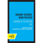 Radiant Science, Dark Politics: A Memoir of the Nuclear Age - Paperback