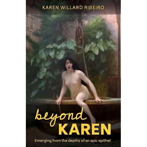 Beyond Karen: Emerging from the depths of an epic epithet - Paperback
