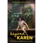 Beyond Karen: Emerging from the depths of an epic epithet - Paperback