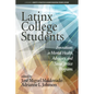 Latinx College Students: Innovations in Mental Health, Advocacy, and Social Justice Programs - Hardcover