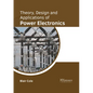 Theory, Design and Applications of Power Electronics - Hardcover