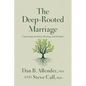 The Deep-Rooted Marriage: Cultivating Intimacy, Healing, and Delight - Hardcover