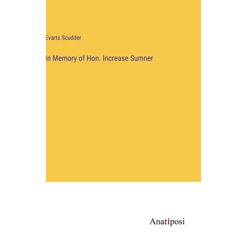 In Memory of Hon. Increase Sumner - Hardcover