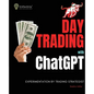 Day Trading with ChatGPT: Test the Power of AI for Stock Market Predictions - Paperback