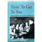 Tryin' to Get to You: The Story of Elvis Presley - Paperback
