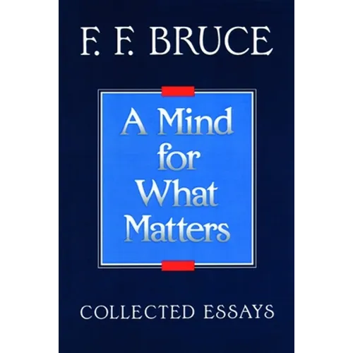 A Mind for What Matters: Collected Essays of F.F. Bruce - Paperback