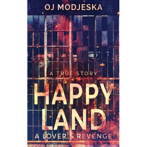 Happy Land - A Lover's Revenge: The nightclub fire that shocked a nation - Paperback