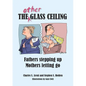 The Other Glass Ceiling: Fathers Stepping Up, Mothers Letting Go - Paperback