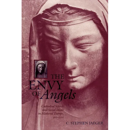 The Envy of Angels: Cathedral Schools and Social Ideals in Medieval Europe, 950-1200 - Paperback