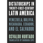 Dictatorships in Twenty-First-Century Latin America: Venezuela, Bolivia, Nicaragua, Ecuador, and El Salvador - Paperback