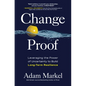 Change Proof: Leveraging the Power of Uncertainty to Build Long-Term Resilience - Hardcover