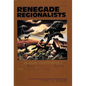 Renegade Regionalists: The Modern Independence of Grant Wood, Thomas Hart Benton, and John Steuart Curry - Paperback