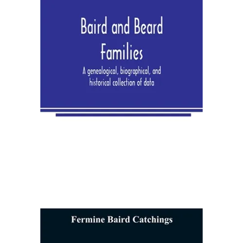 Baird and Beard families: a genealogical, biographical, and historical collection of data - Paperback