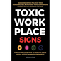 Toxic Workplace Signs; A Survival Guide How to Survive & Rise Above a Toxic Work Environment, Managing Office Politics, Toxic Personalities, Behaviors - Paperback