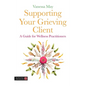 Supporting Your Grieving Client: A Guide for Wellness Practitioners - Paperback