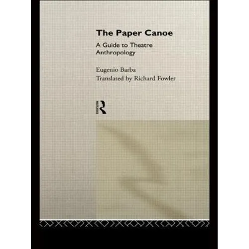 The Paper Canoe: A Guide to Theatre Anthropology - Paperback
