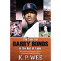The Case for Barry Bonds in the Hall of Fame - The Untold and Forgotten Stories of Baseball's Home Run King - Paperback