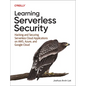 Learning Serverless Security: Hacking and Securing Serverless Cloud Applications on Aws, Azure, and Google Cloud - Paperback