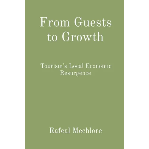 From Guests to Growth: Tourism's Local Economic Resurgence - Paperback