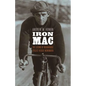 Iron Mac: The Legend of Roughhouse Cyclist Reggie McNamara - Hardcover