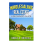Wholesaling Real Estate: A Beginners Guide - Paperback