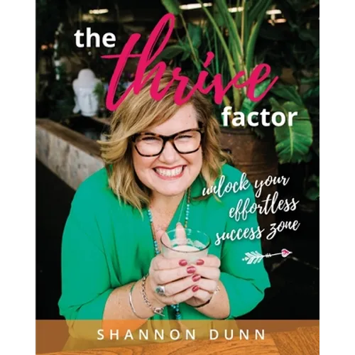 The Thrive Factor: Unlock Your Effortless Success Zone - Paperback