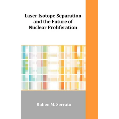 Laser Isotope Separation and the Future of Nuclear Proliferation - Paperback