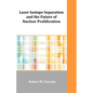 Laser Isotope Separation and the Future of Nuclear Proliferation - Paperback