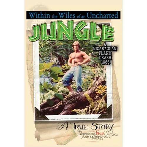 Within the Wiles of an Uncharted Jungle/ A True Story/A Nicaraguan Plane Crash 1966 - Paperback