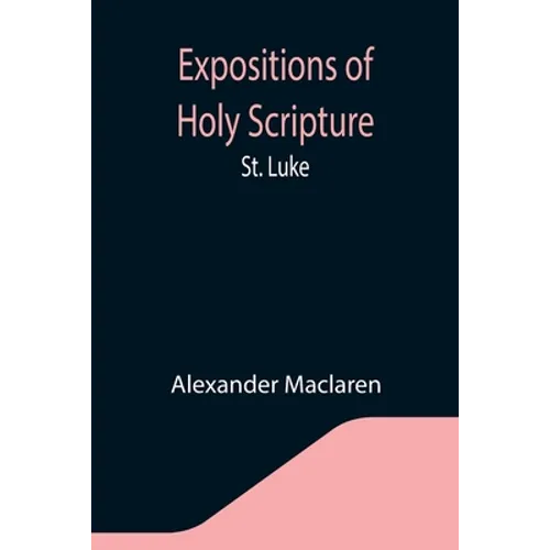 Expositions of Holy Scripture: St. Luke - Paperback