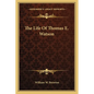 The Life Of Thomas E. Watson - Paperback