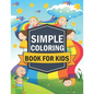 Simple coloring book for kids: simple, easy, large picture perfect for toddlers, kid age 2-4, your kids love it. - Paperback