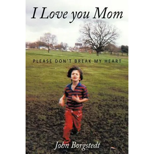 I Love you Mom: Please Don't Break My Heart - Paperback
