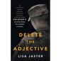 Delete the Adjective: A Soldier's Adventures in Ranger School - Paperback