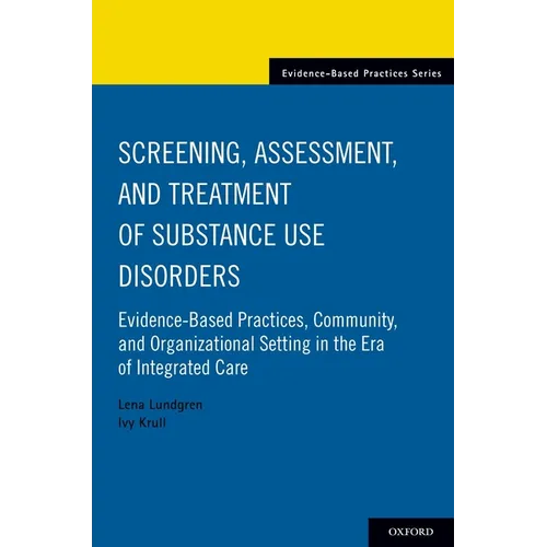 Screening, Assessment, and Treatment of Substance Use Disorders: Evidence-Based Practices, Community and Organizational Setting in the Era of Integrat - Paperback