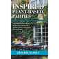 Inspired Plant-Based Parties: Enjoy Food You Crave, Menus, Recipes, Party Themes and Wellness Classes to Slow Aging and Lose Weight - Hardcover