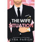 The Wife Situation: A Billionaire Fake Dating Marriage of Convenience Romance - Paperback