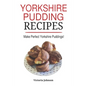 Yorkshire Pudding Recipes: How To Make Delicious Yorkshire Puddings Just Like My Grandma's - Paperback