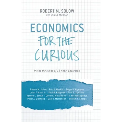 Economics for the Curious: Inside the Minds of 12 Nobel Laureates - Paperback