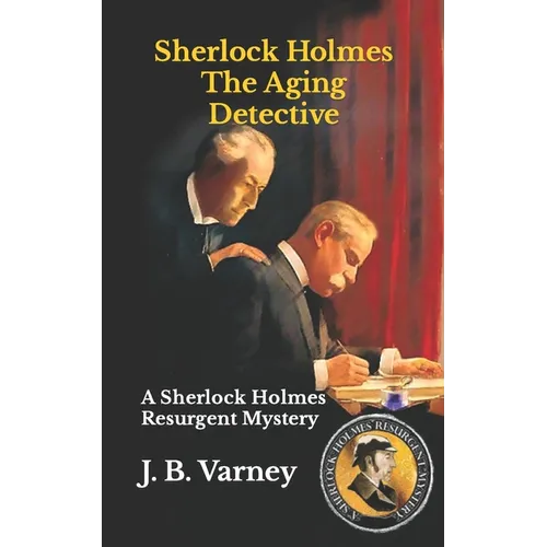 Sherlock Holmes The Aging Detective: A Sherlock Holmes Resurgent Mystery - Paperback