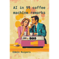 AI in 99 Coffee Machine Remarks - Paperback