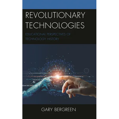 Revolutionary Technologies: Educational Perspectives of Technology History - Hardcover
