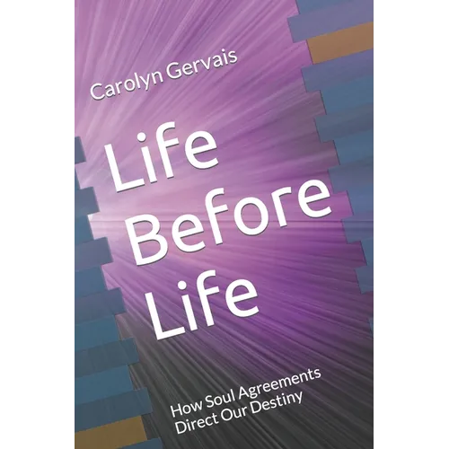 Life Before Life: How Soul Agreements Direct Our Destiny - Paperback