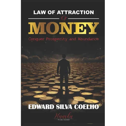 Law of Attraction of Money: Conquer Prosperity and Abundance - Paperback