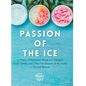 Passion of the Ice: A History of Hawaiian Shave Ice, Kakigori, Snow Cones, and Other Ice Desserts of the World + 50 Chill Recipes - Hardcover