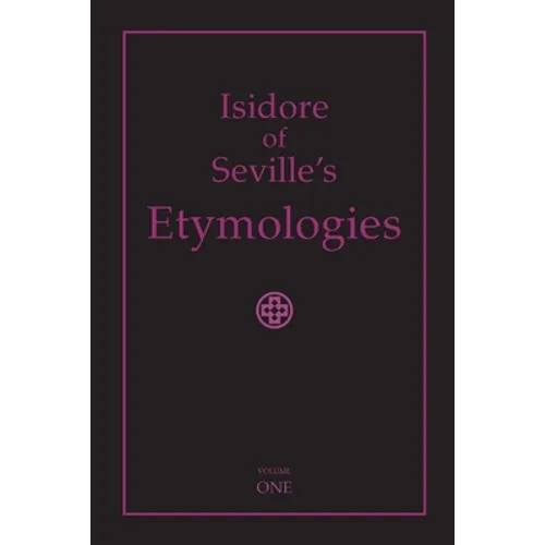 Isidore of Seville's Etymologies: Complete English Translation, Volume I - Paperback