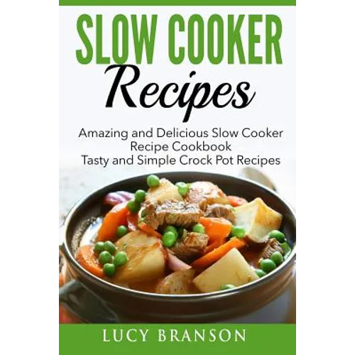 Slow Cooker Recipes: Amazing and Delicious Slow Cooker Recipes Cookbook: Tasty and Simple Crock Pot Recipes - Paperback